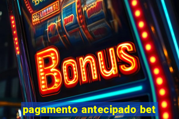 pagamento antecipado bet